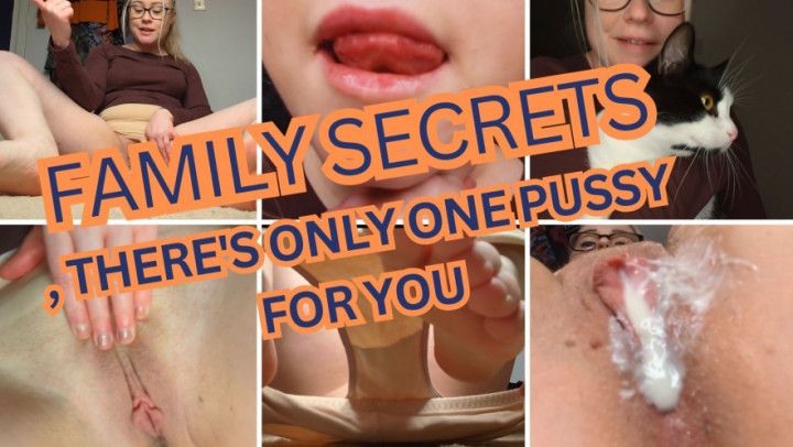 FAMILY SECRETS: There's only one pussy for you