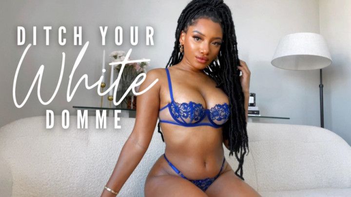 Ditch Your White Domme