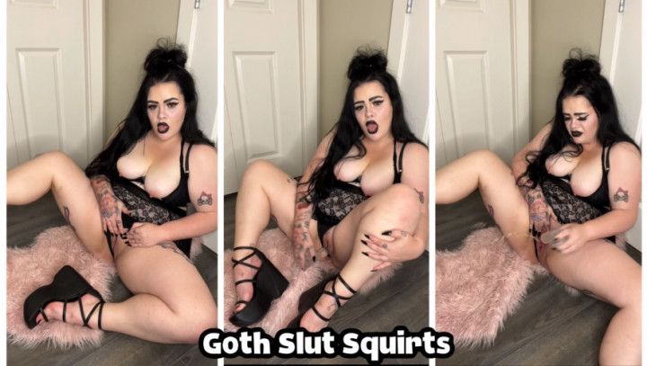 Goth Slut Squirts