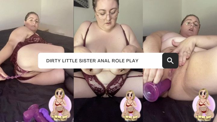 DIRTY LITTLE SISTER ANAL ROLE PLAY