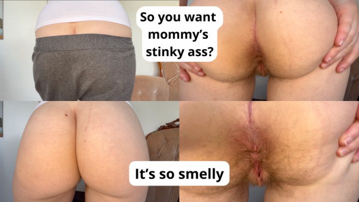 So you want mommys stinky ass