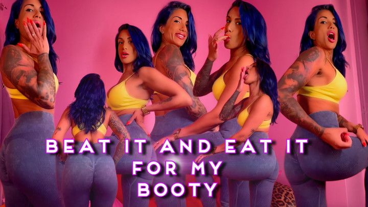 Beat It and Eat It For My Booty