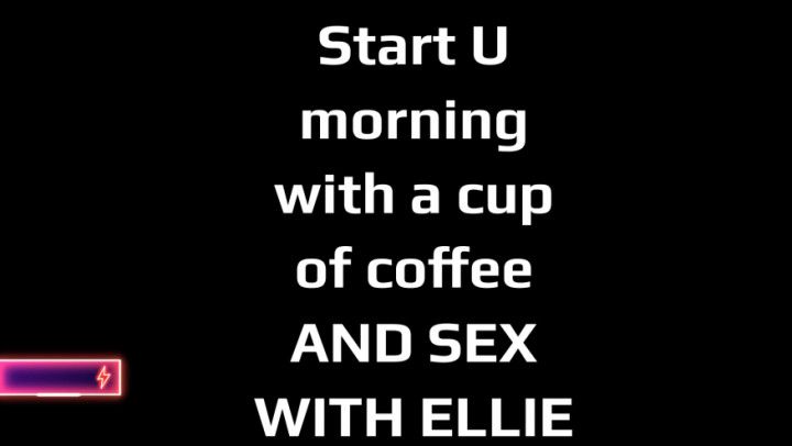 Start Your Day with: Coffee Sex and Elli3cat #Naughty Fun