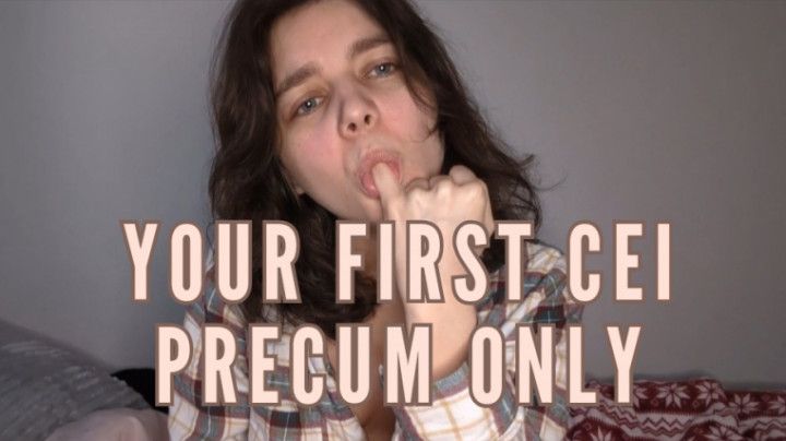 Your First CEI: Precum Only