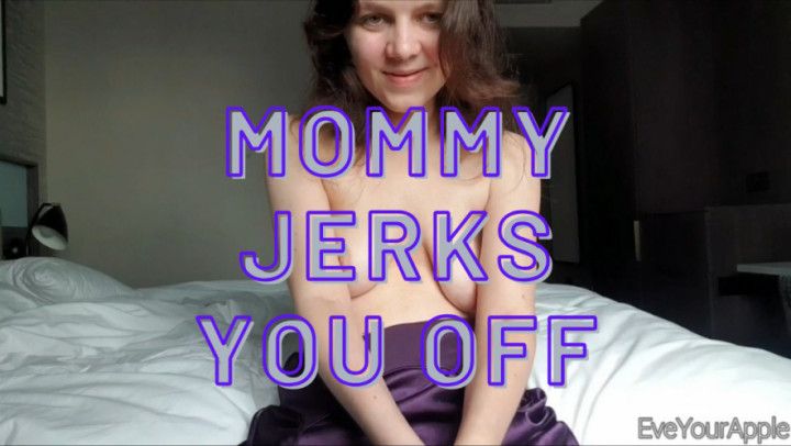 Mommy Jerks You Off