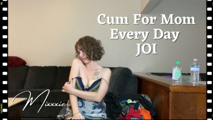 Cum for Mom Every Day JOI