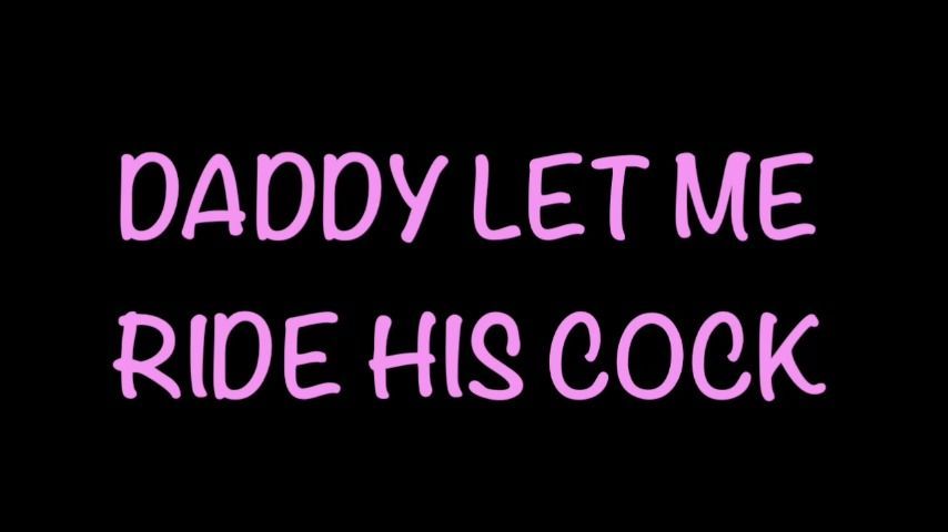Daddy Let Me Ride His Cock