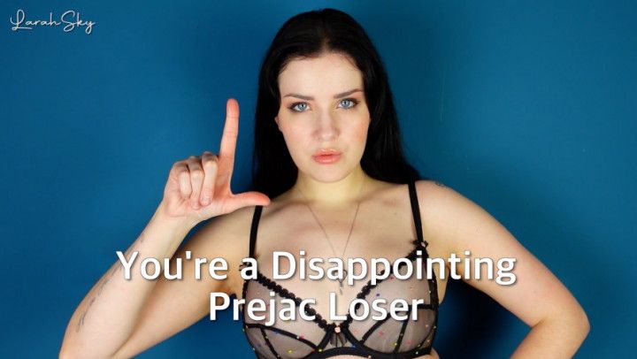 Youre A Disappointing Prejac Loser