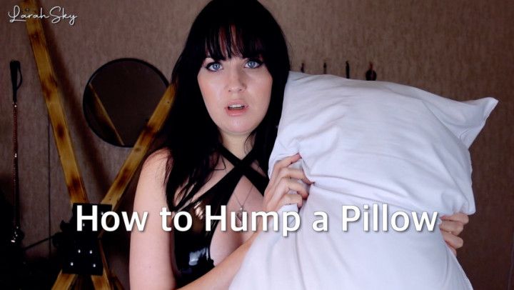 How to Hump a Pillow