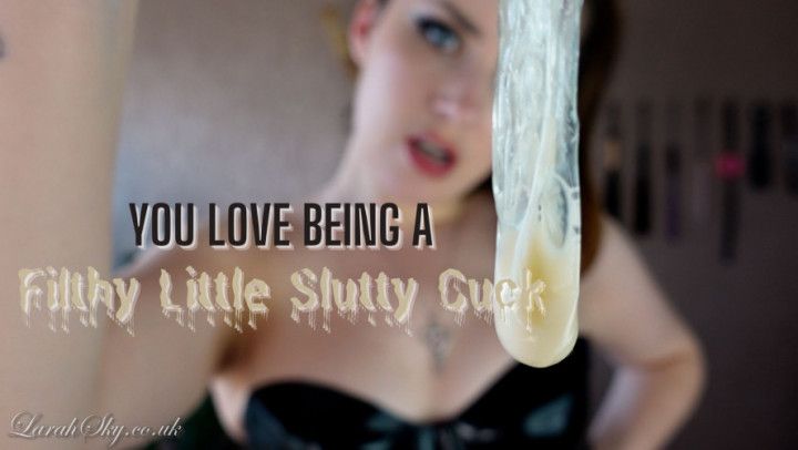 You Love Being A Condom Eating Filthy Little Slutty Cuck