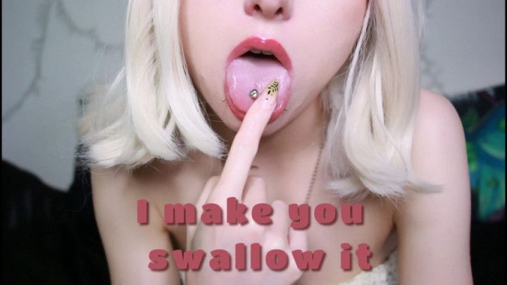 I Make you Swallow It