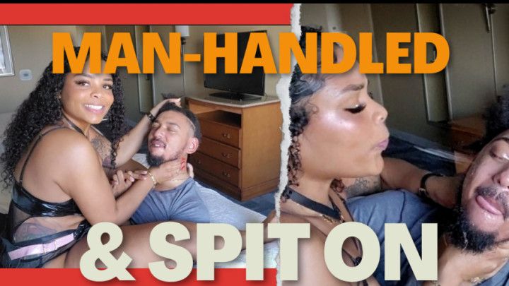 Man-Handled and Spit on