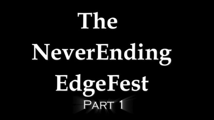 NeverEnding EdgeFest Part 1