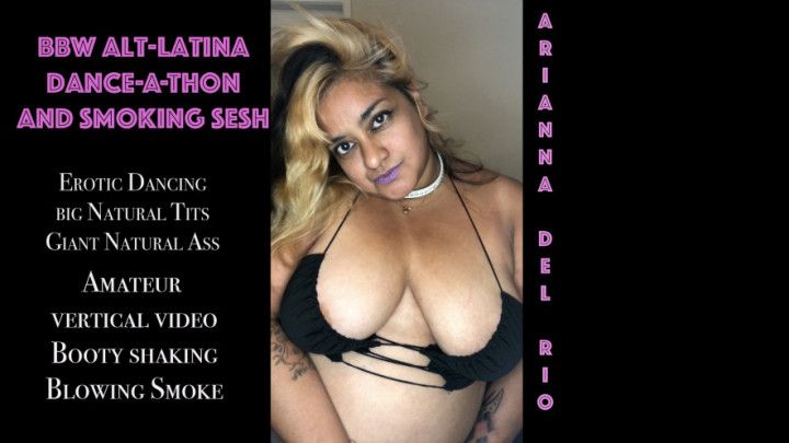 Smoking BBW Alt-Latina Dance-A-Thon