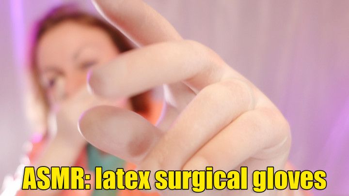 ASMR: surgical latex gloves