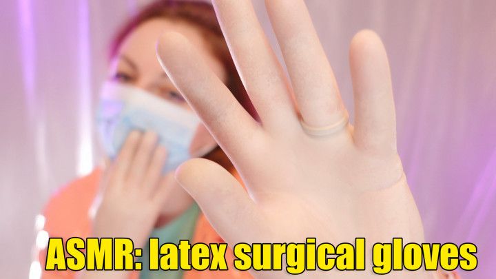 ASMR: surgical latex gloves