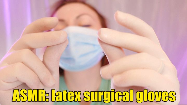 ASMR: surgical latex gloves