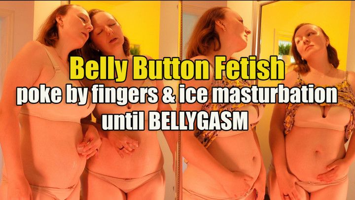 Belly Button Fetish: poke by fingers, ice play, BELLYGASM