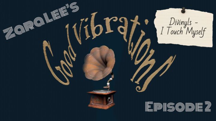 Good Vibrations Ep 2 - I Touch Myself