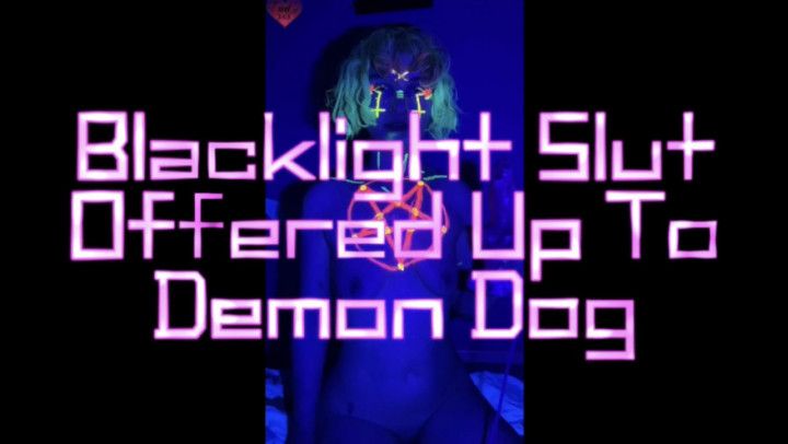 Blacklight Slut Offered Up To Demon Dog