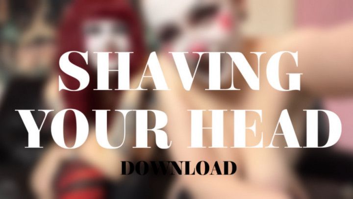 SHAVING YOUR HEAD