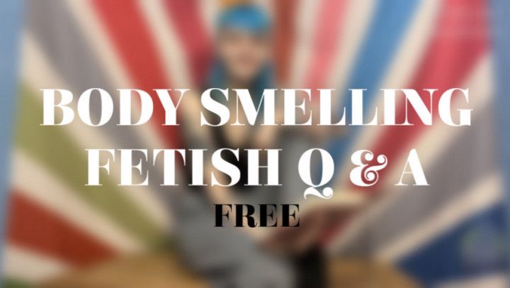 BODY SMELLING FETISH Q AND A