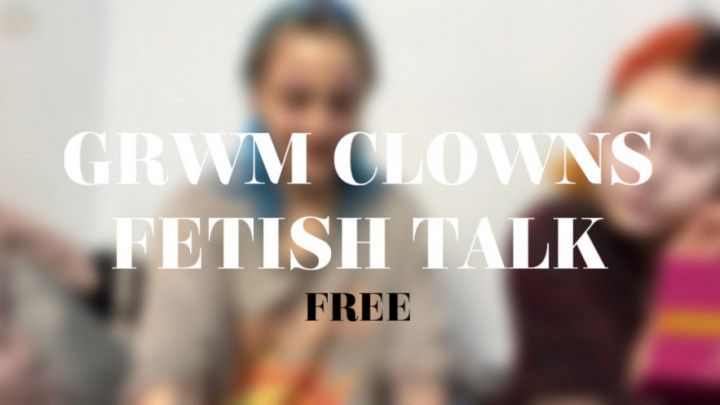 GRWM CLOWNS FETISH TALK