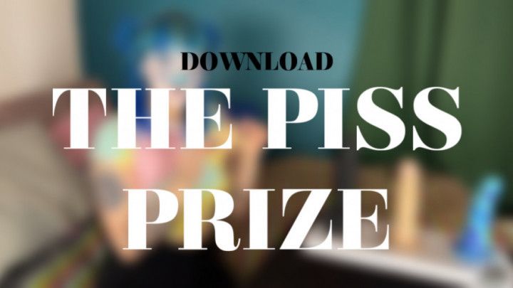 THE PISS PRIZE