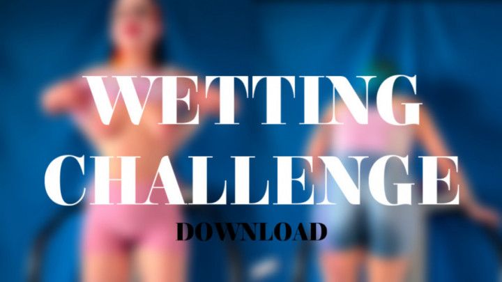 WETTING CHALLENGE