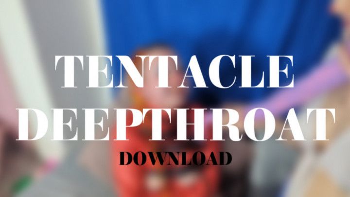 TENTACLE DEEPTHROAT