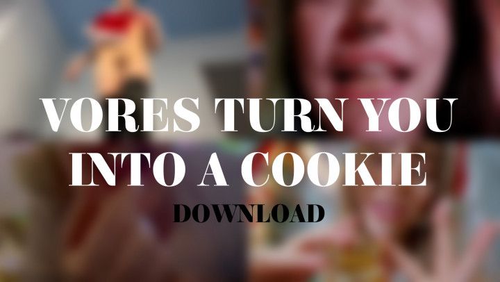 VORES TURN YOU INTO A COOKIE