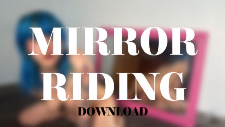 MIRROR RIDING