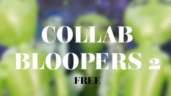 COLLAB BLOOPERS 2