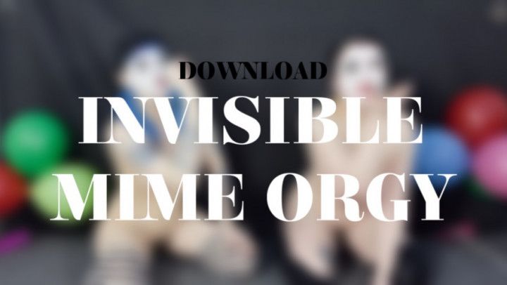 INVISIBLE MIME ORGY