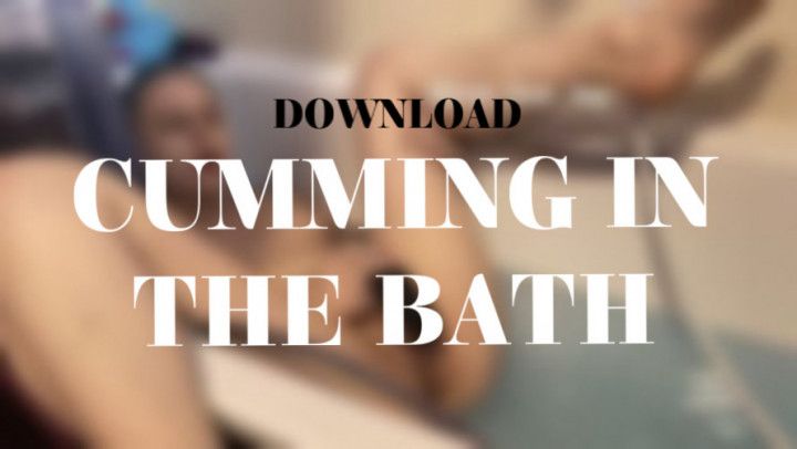 CUMMING IN THE BATH