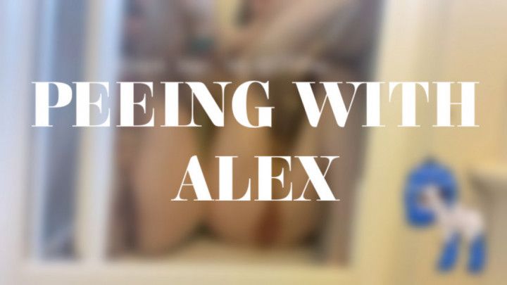 PEEING WITH ALEX