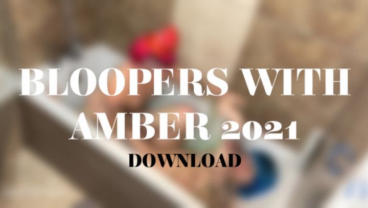 BLOOPERS WITH AMBER 2021