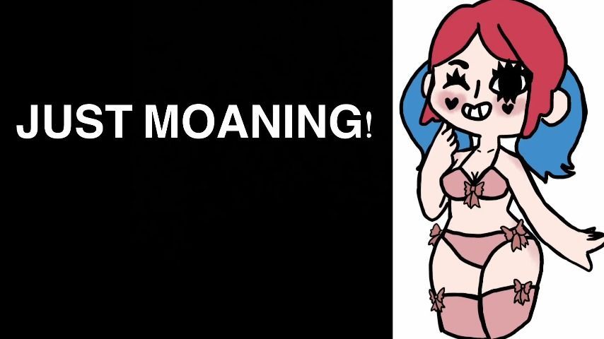 JUST MOANING