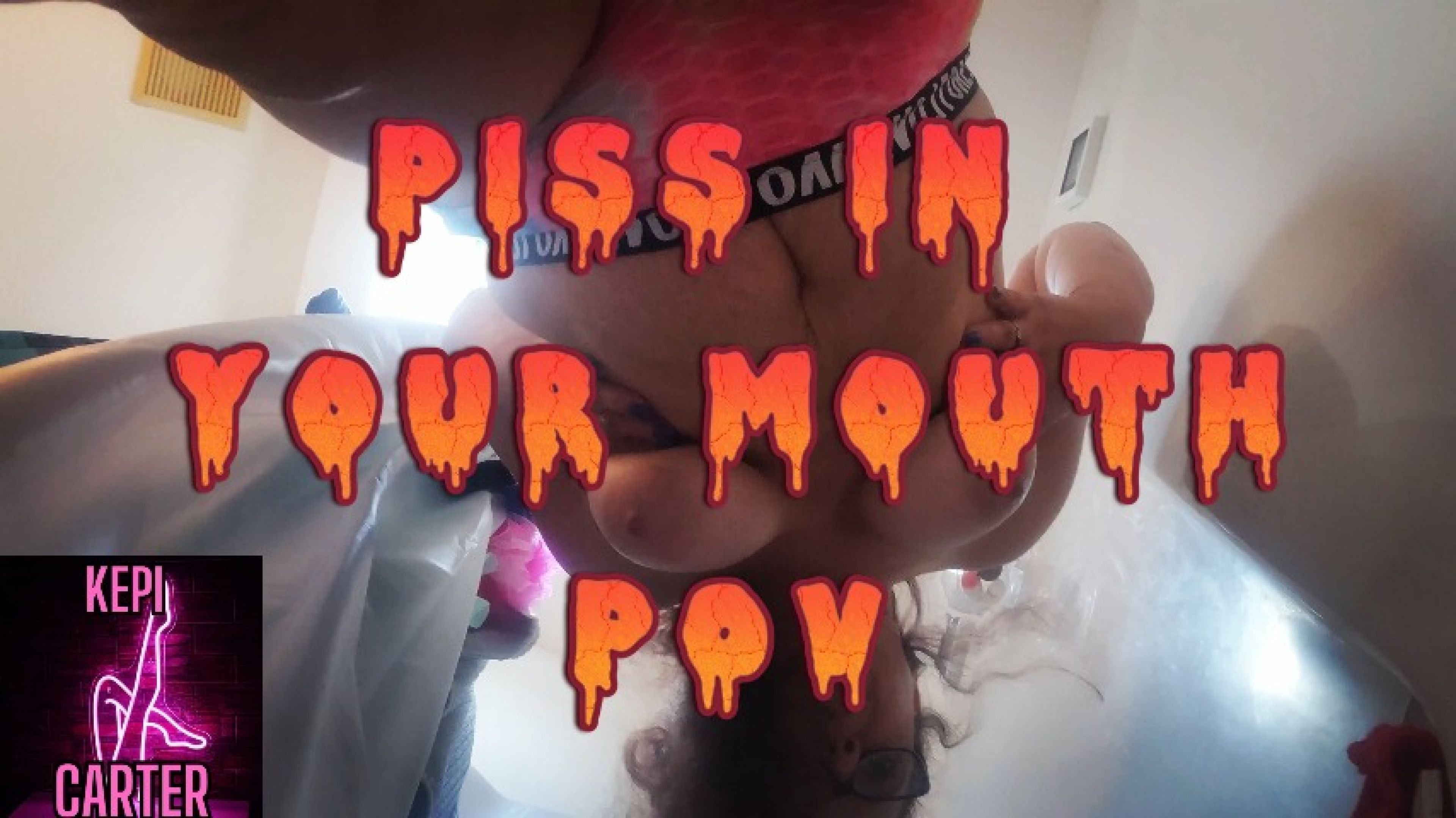 Piss in your mouth POV