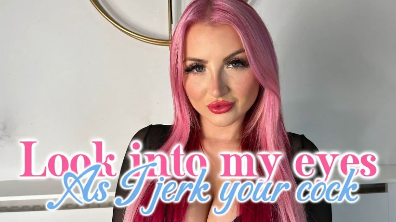 Look into my eyes as I jerk your cock