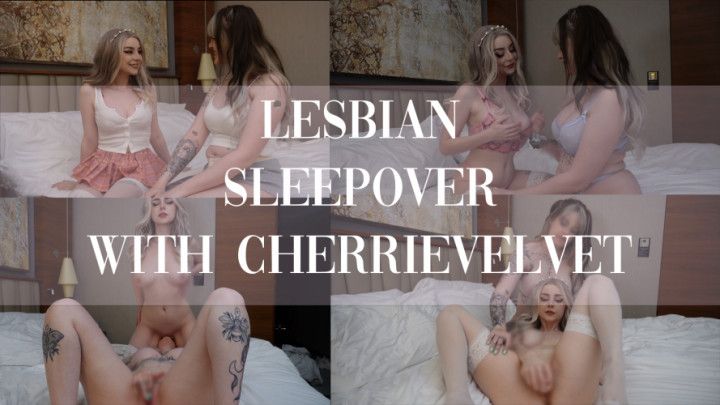 Lesbian Sleepover with CherrieVelvet