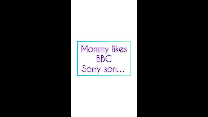 Mommy likes bbc sorry son