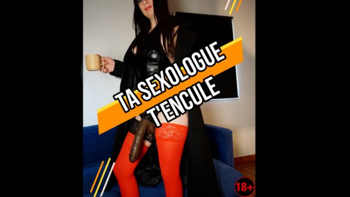 Ta sexologue t'encule