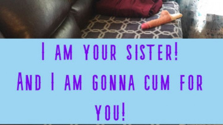 I'm Your Sister, Watch me Cum