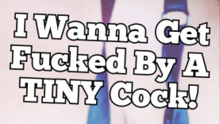 I Wanna Get Fucked By A Tiny Cock! Audio