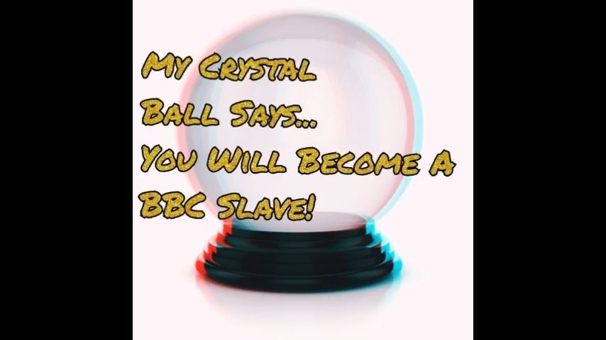 Crystal Ball Says U Will Be A BBC Slave