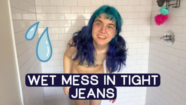 Wet Mess In Tight Jeans