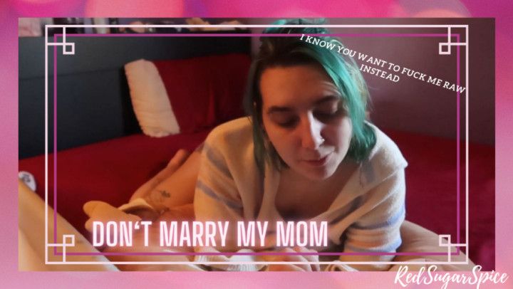Don't marry my mom