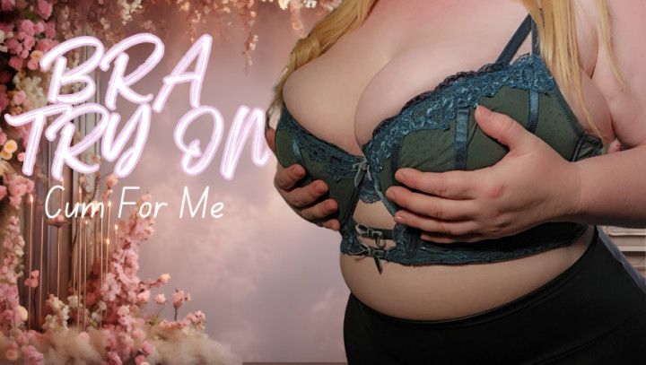 Bra Try On: Cum For Me