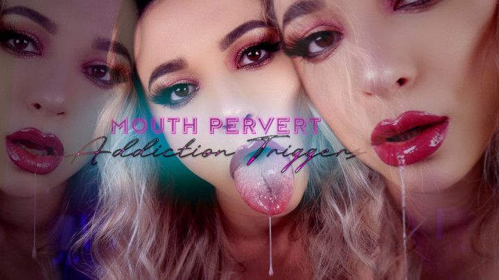 Mouth Pervert Addiction Triggers